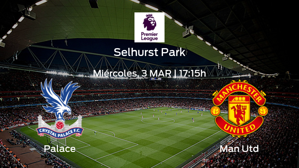 Jornada 29 de la Premier League: previa del partido Crystal Palace - Manchester United